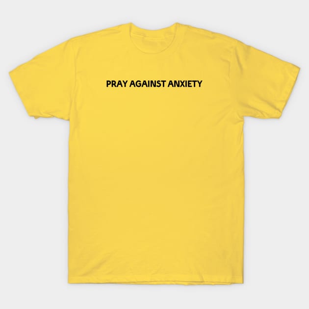 PRAY AGAINST ANXIETY T-Shirt by Christian ever life